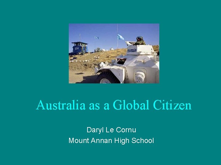 Australia as a Global Citizen Daryl Le Cornu Mount Annan High School 