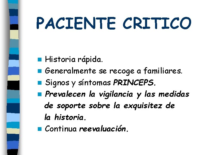 PACIENTE CRITICO Historia rápida. n Generalmente se recoge a familiares. n Signos y síntomas