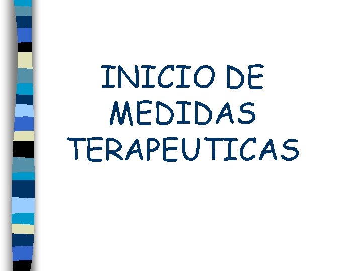 INICIO DE MEDIDAS TERAPEUTICAS 