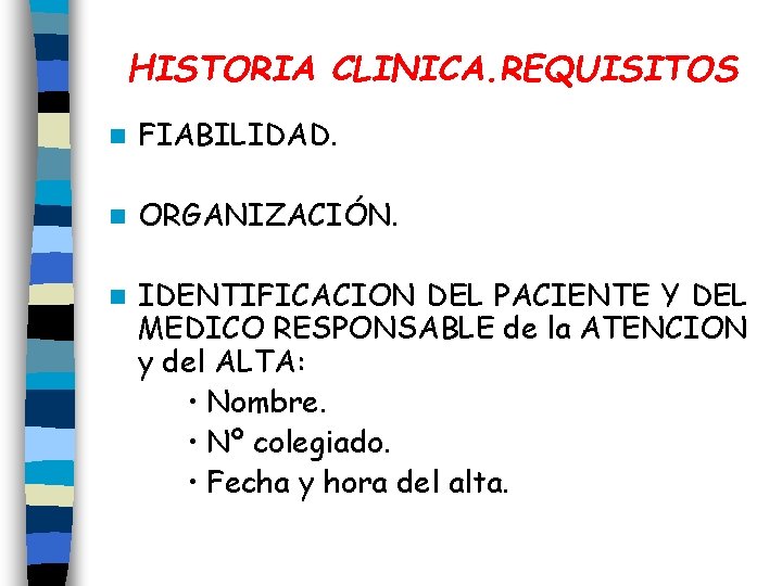 HISTORIA CLINICA. REQUISITOS n FIABILIDAD. n ORGANIZACIÓN. n IDENTIFICACION DEL PACIENTE Y DEL MEDICO