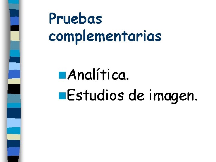 Pruebas complementarias n. Analítica. n. Estudios de imagen. 