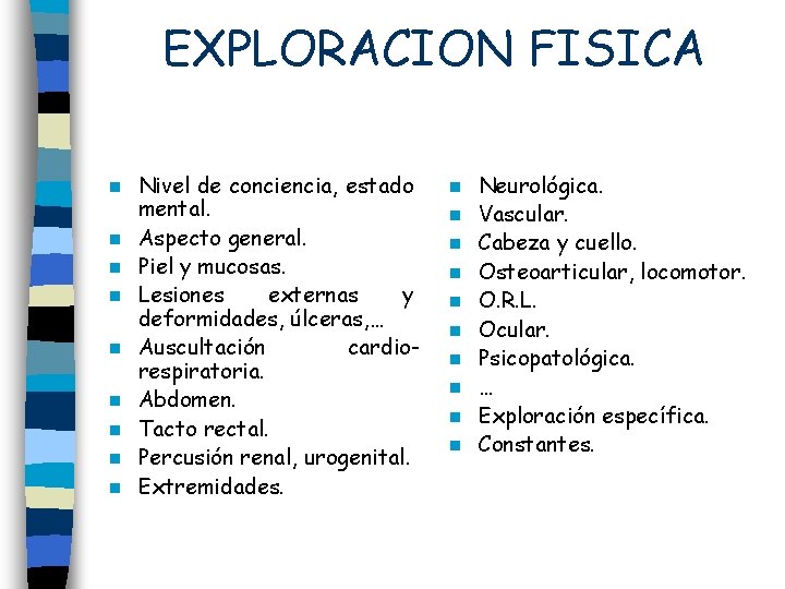 EXPLORACION FISICA n n n n n Nivel de conciencia, estado mental. Aspecto general.