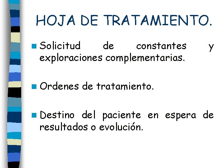 HOJA DE TRATAMIENTO. n Solicitud de constantes exploraciones complementarias. n Ordenes n Destino y