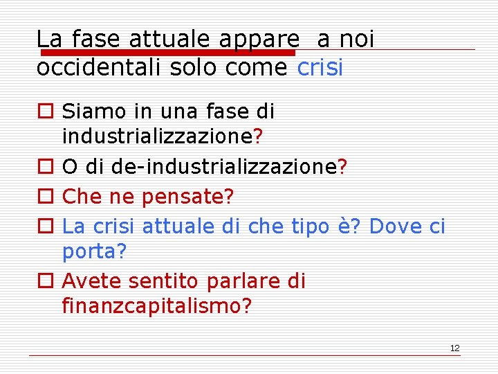 La fase attuale appare a noi occidentali solo come crisi o Siamo in una