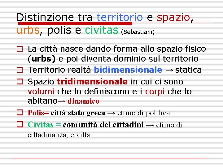 Distinzione tra territorio e spazio, urbs, polis e civitas (Sebastiani) o La città nasce