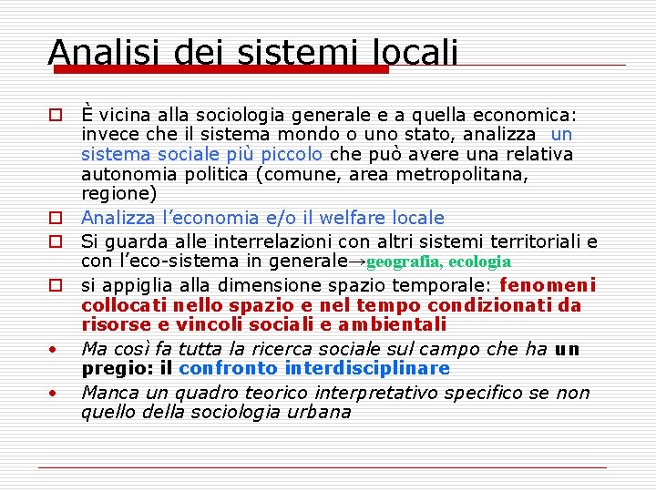 Analisi dei sistemi locali o È vicina alla sociologia generale e a quella economica: