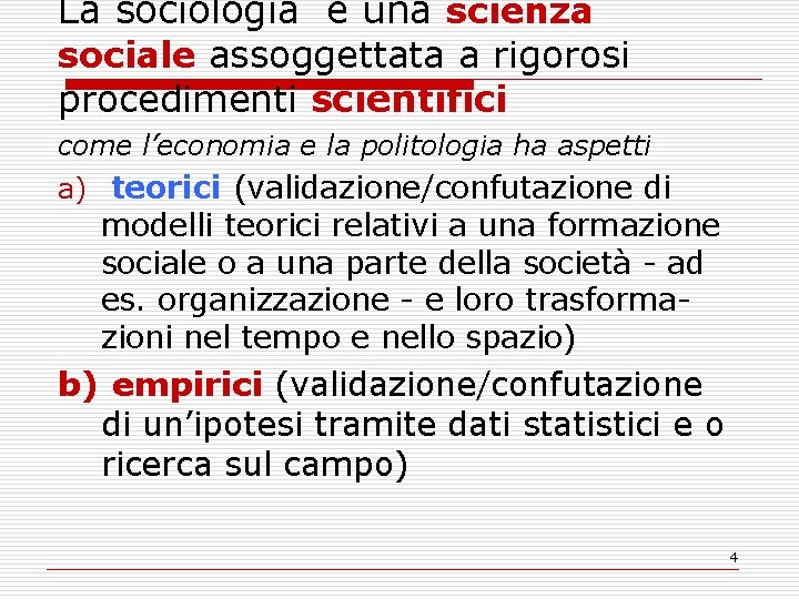 La sociologia è una scienza sociale assoggettata a rigorosi procedimenti scientifici come l’economia e