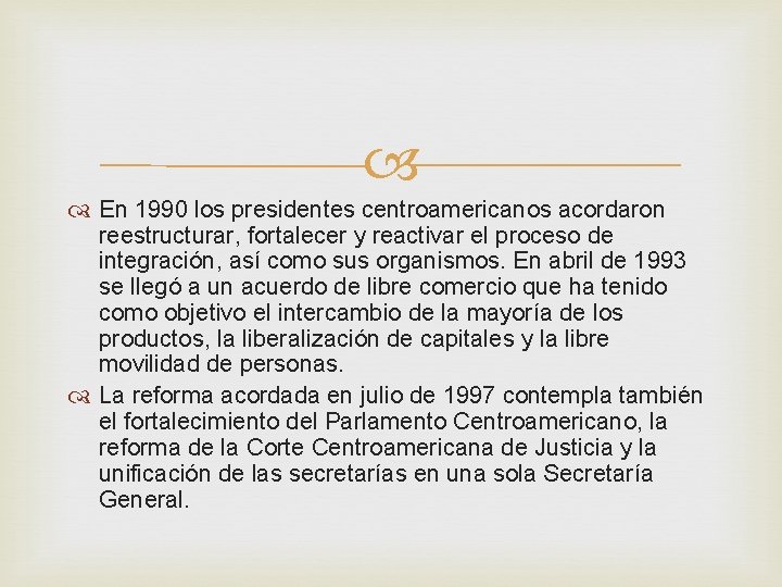  En 1990 los presidentes centroamericanos acordaron reestructurar, fortalecer y reactivar el proceso de