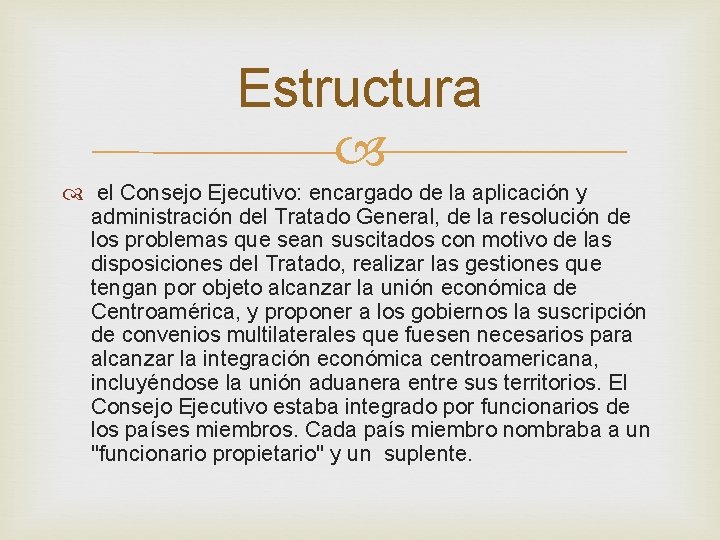 Estructura el Consejo Ejecutivo: encargado de la aplicación y administración del Tratado General, de