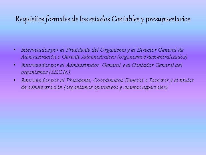 Requisitos formales de los estados Contables y presupuestarios • Intervenidos por el Presidente del