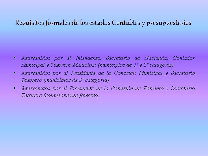 Requisitos formales de los estados Contables y presupuestarios • Intervenidos por el Intendente, Secretario