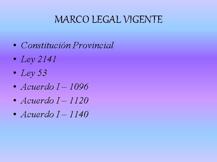 MARCO LEGAL VIGENTE • • • Constitución Provincial Ley 2141 Ley 53 Acuerdo I