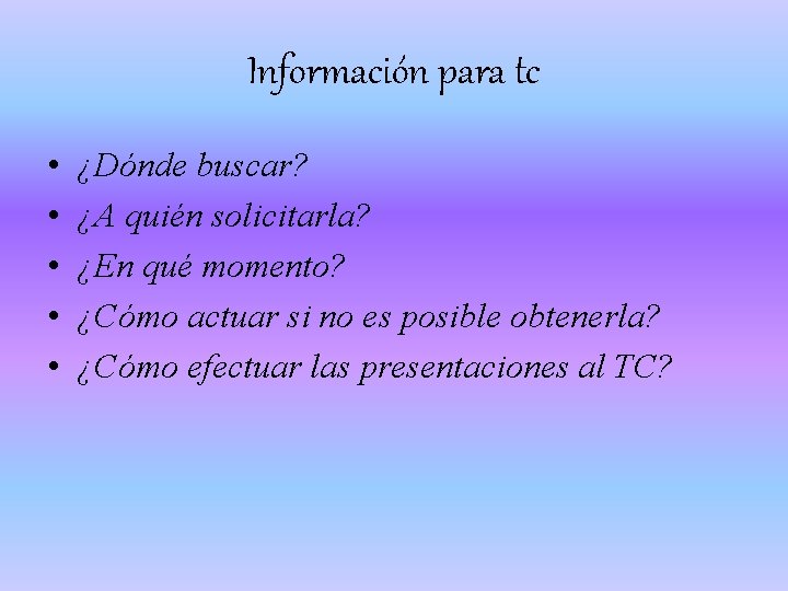 Información para tc • • • ¿Dónde buscar? ¿A quién solicitarla? ¿En qué momento?