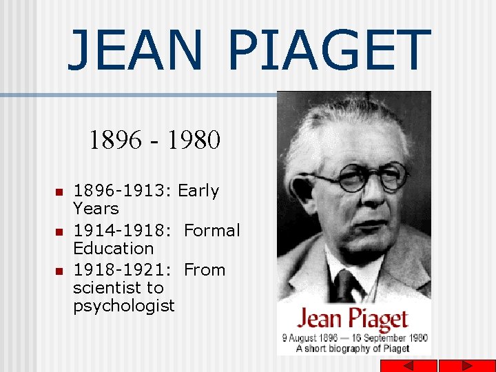 JEAN PIAGET 1896 - 1980 n n n 1896 -1913: Early Years 1914 -1918: