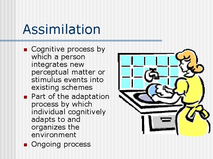 Assimilation n Cognitive process by which a person integrates new perceptual matter or stimulus
