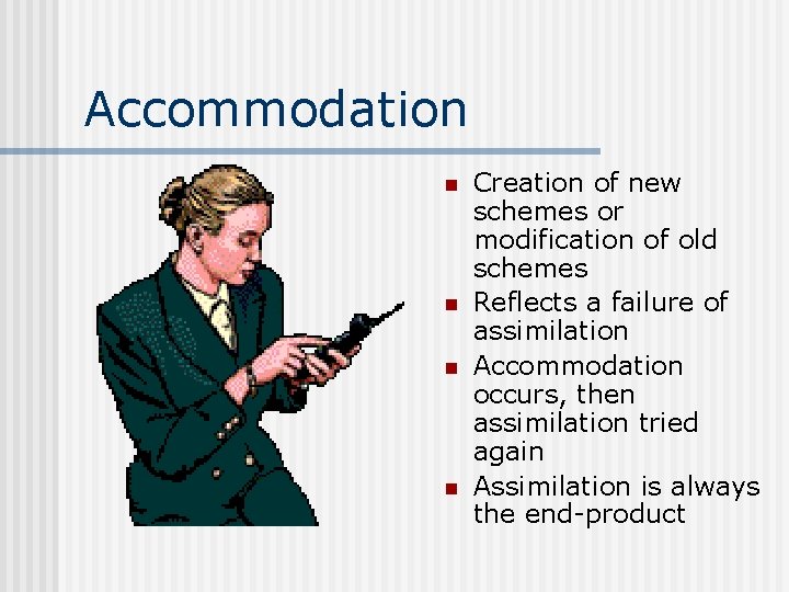 Accommodation n n Creation of new schemes or modification of old schemes Reflects a
