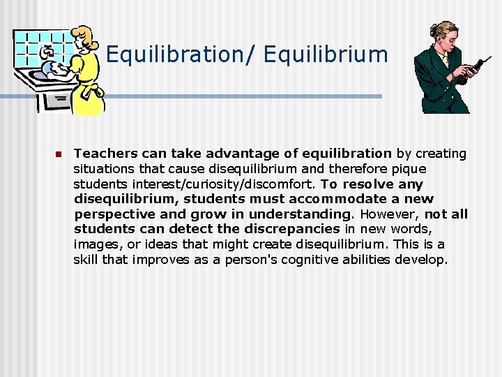 Equilibration/ Equilibrium n Teachers can take advantage of equilibration by creating situations that cause