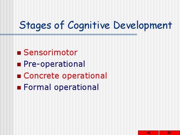 Stages of Cognitive Development Sensorimotor n Pre-operational n Concrete operational n Formal operational n