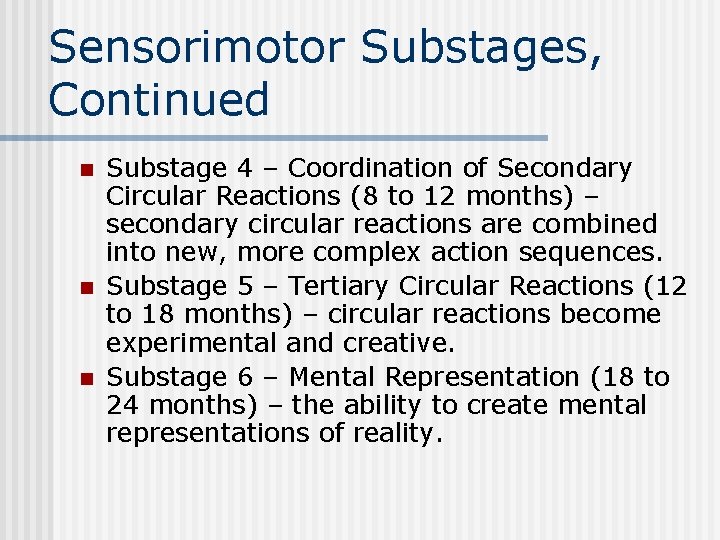 Sensorimotor Substages, Continued n n n Substage 4 – Coordination of Secondary Circular Reactions