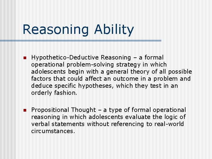 Reasoning Ability n Hypothetico-Deductive Reasoning – a formal operational problem-solving strategy in which adolescents