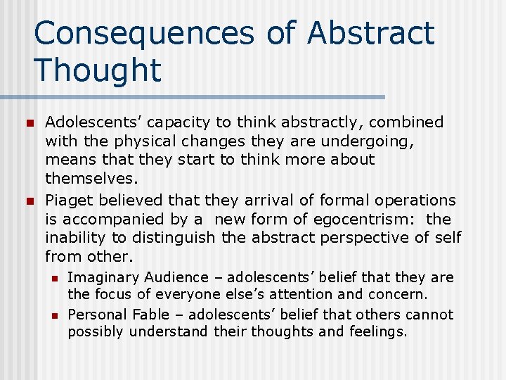 Consequences of Abstract Thought n n Adolescents’ capacity to think abstractly, combined with the