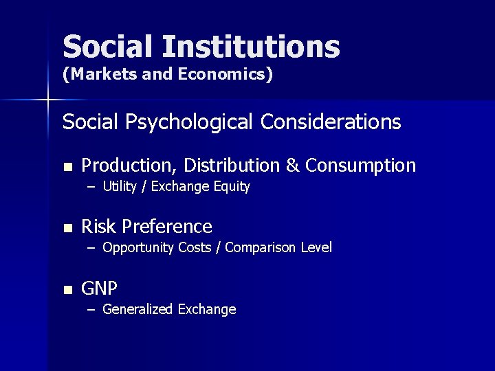 Social Institutions (Markets and Economics) Social Psychological Considerations n Production, Distribution & Consumption –