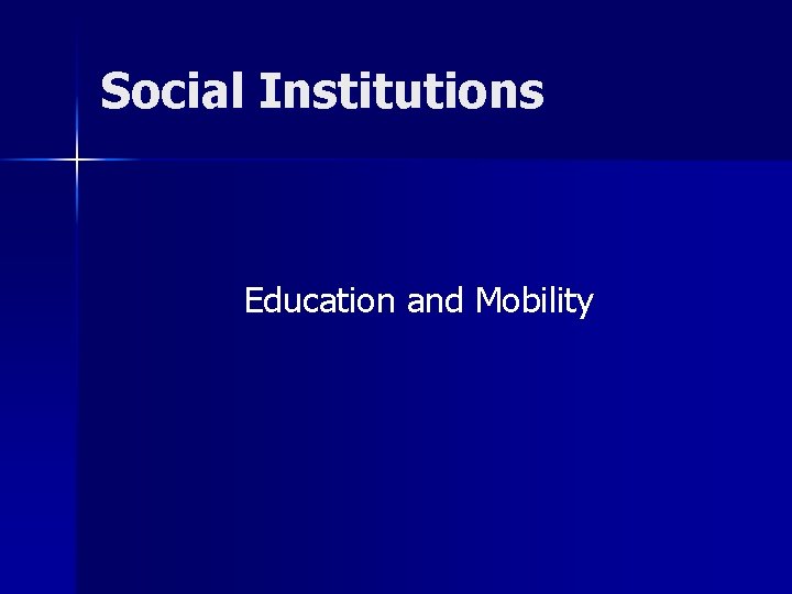 Social Institutions Education and Mobility 