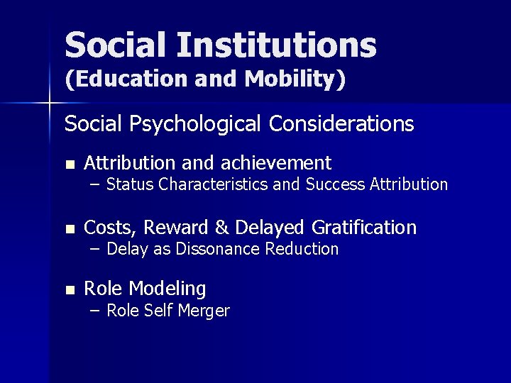 Social Institutions (Education and Mobility) Social Psychological Considerations n Attribution and achievement n Costs,