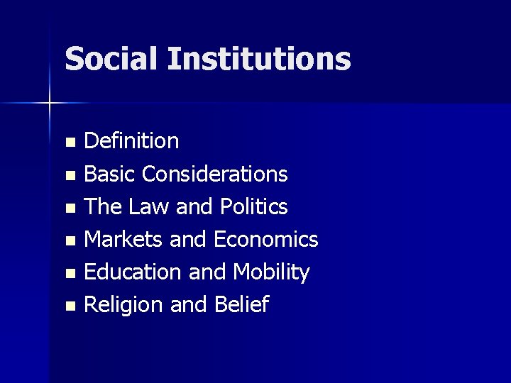 Social Institutions Definition n Basic Considerations n The Law and Politics n Markets and