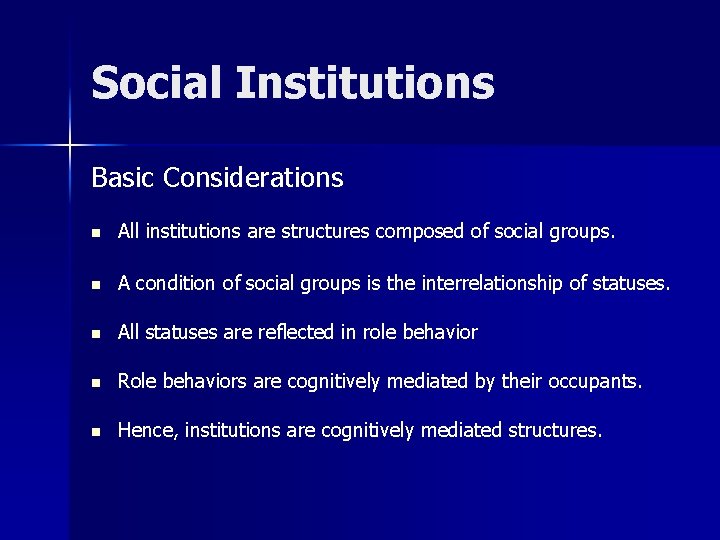 Social Institutions Basic Considerations n All institutions are structures composed of social groups. n