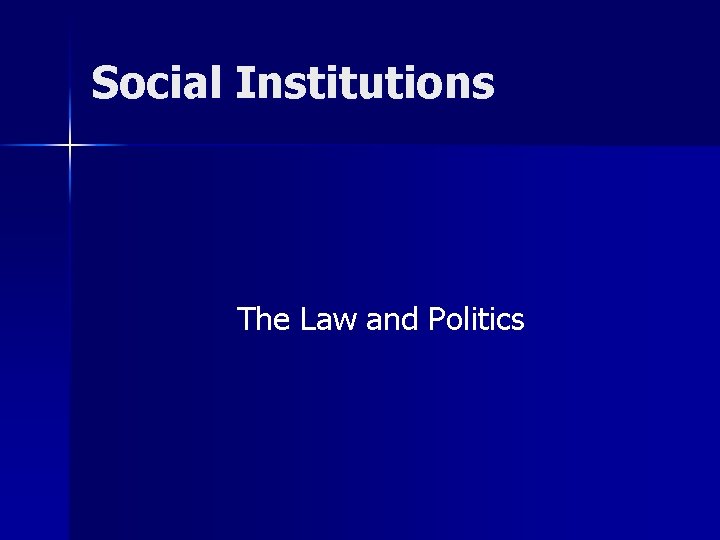 Social Institutions The Law and Politics 