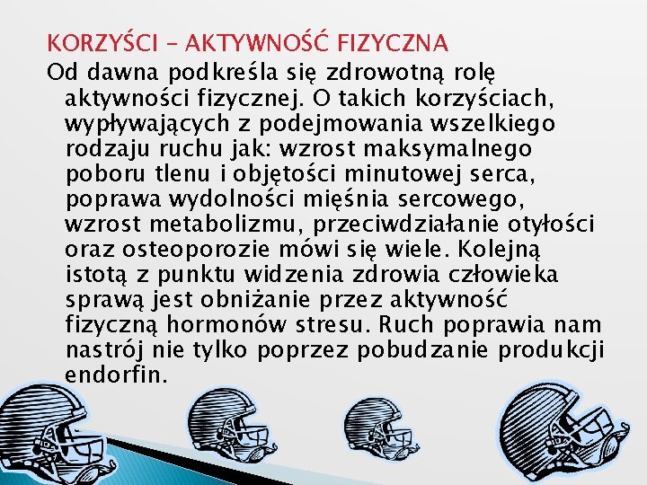 KORZYŚCI – AKTYWNOŚĆ FIZYCZNA Od dawna podkreśla się zdrowotną rolę aktywności fizycznej. O takich