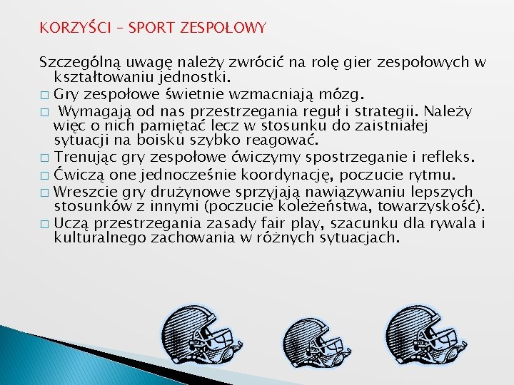 KORZYŚCI – SPORT ZESPOŁOWY Szczególną uwagę należy zwrócić na rolę gier zespołowych w kształtowaniu KORZYŚCI – SPORT ZESPOŁOWY Szczególną uwagę należy zwrócić na rolę gier zespołowych w kształtowaniu