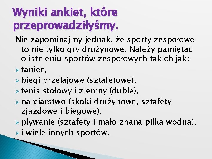 Wyniki ankiet, które przeprowadziłyśmy. Nie zapominajmy jednak, że sporty zespołowe to nie tylko gry Wyniki ankiet, które przeprowadziłyśmy. Nie zapominajmy jednak, że sporty zespołowe to nie tylko gry