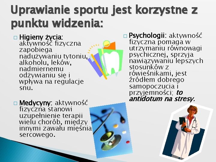 Uprawianie sportu jest korzystne z punktu widzenia: � � Higieny życia: aktywność fizyczna zapobiega