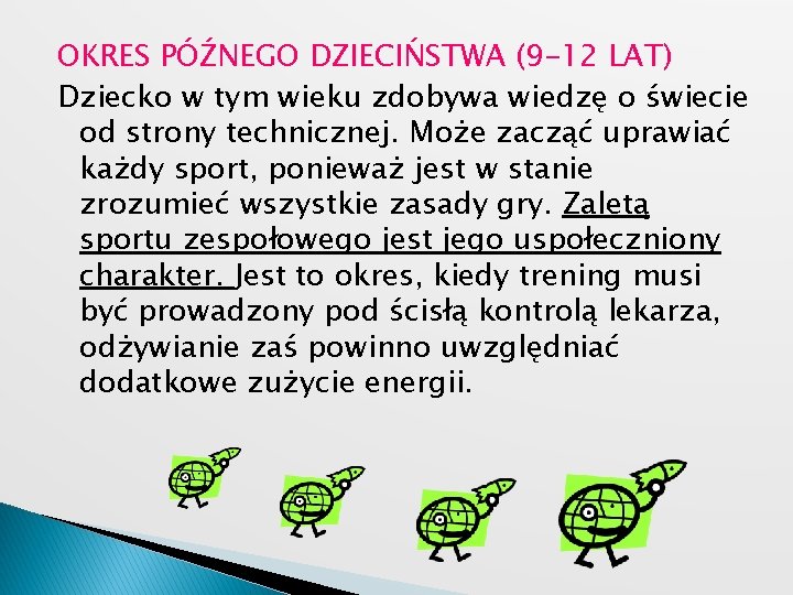 OKRES PÓŹNEGO DZIECIŃSTWA (9 -12 LAT) Dziecko w tym wieku zdobywa wiedzę o świecie OKRES PÓŹNEGO DZIECIŃSTWA (9 -12 LAT) Dziecko w tym wieku zdobywa wiedzę o świecie