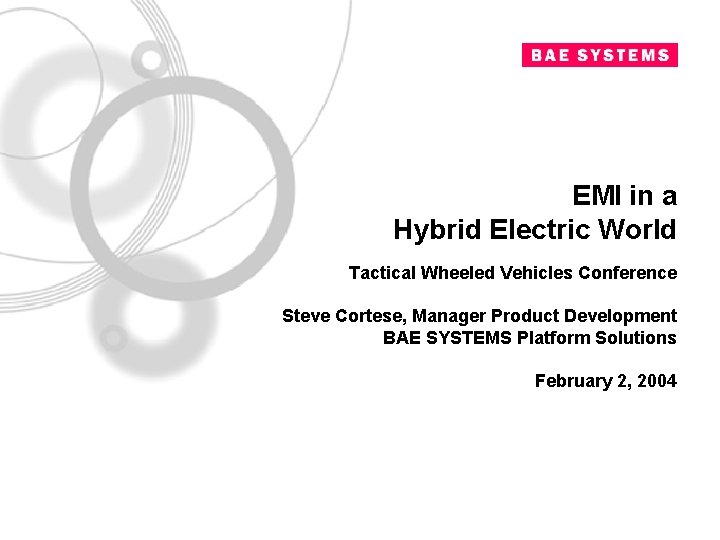 EMI in a Hybrid Electric World Tactical Wheeled Vehicles Conference Steve Cortese, Manager Product