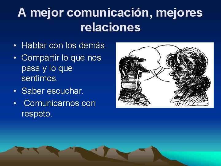 A mejor comunicación, mejores relaciones • Hablar con los demás • Compartir lo que