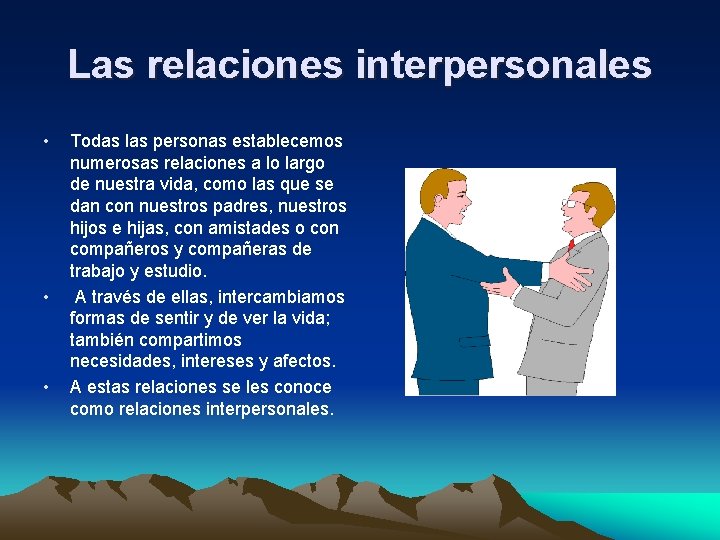 Las relaciones interpersonales • • • Todas las personas establecemos numerosas relaciones a lo