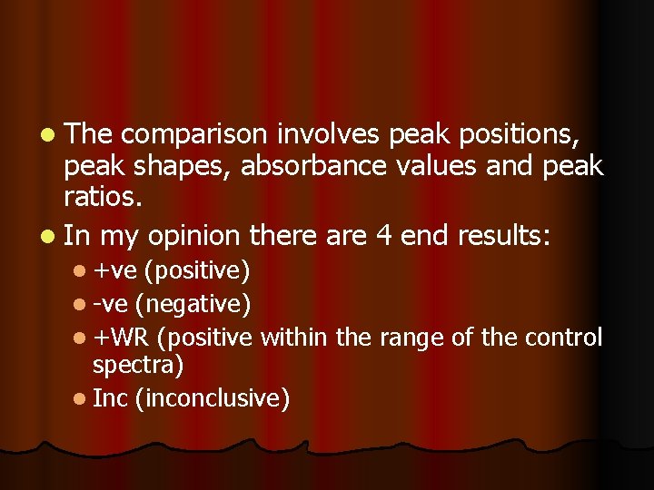 l The comparison involves peak positions, peak shapes, absorbance values and peak ratios. l