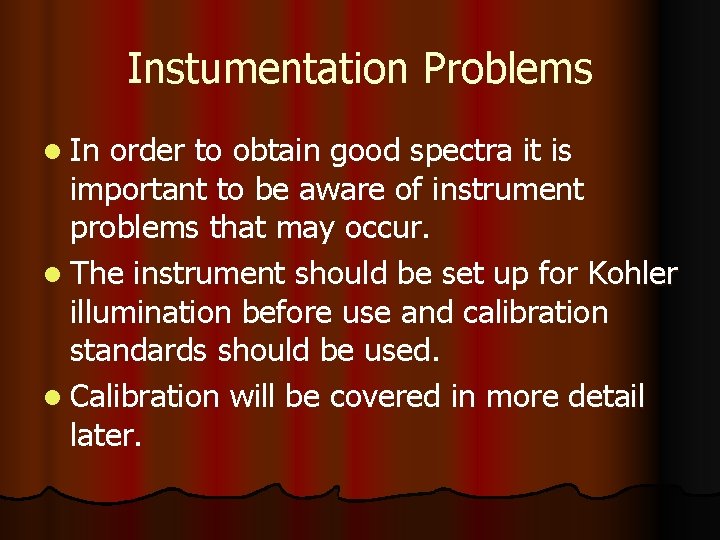 Instumentation Problems l In order to obtain good spectra it is important to be