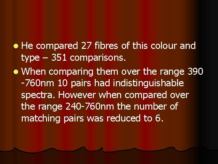 l He compared 27 fibres of this colour and type – 351 comparisons. l