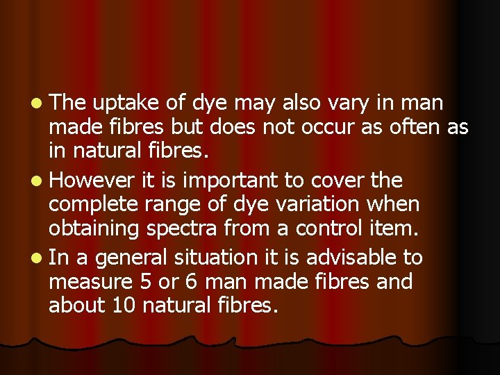 l The uptake of dye may also vary in made fibres but does not
