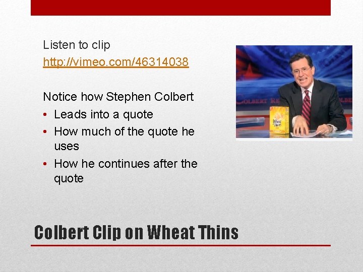 Listen to clip http: //vimeo. com/46314038 Notice how Stephen Colbert • Leads into a