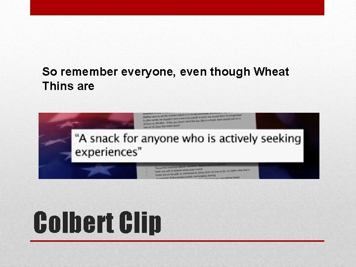 So remember everyone, even though Wheat Thins are Colbert Clip 