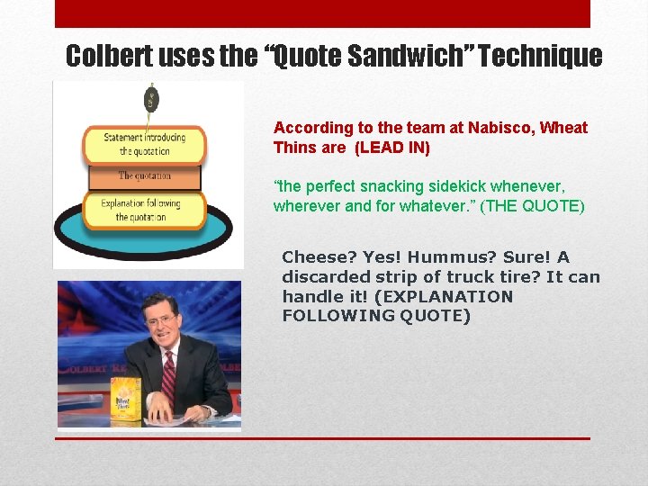 Colbert uses the “Quote Sandwich” Technique According to the team at Nabisco, Wheat Thins