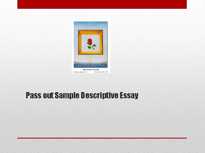 Pass out Sample Descriptive Essay 