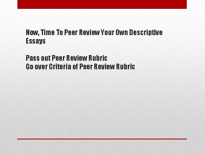 Now, Time To Peer Review Your Own Descriptive Essays Pass out Peer Review Rubric