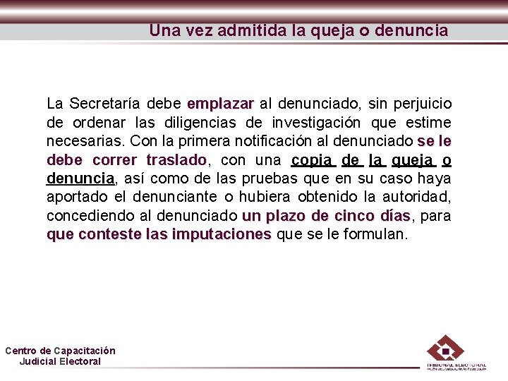 Una vez admitida la queja o denuncia La Secretaría debe emplazar al denunciado, sin