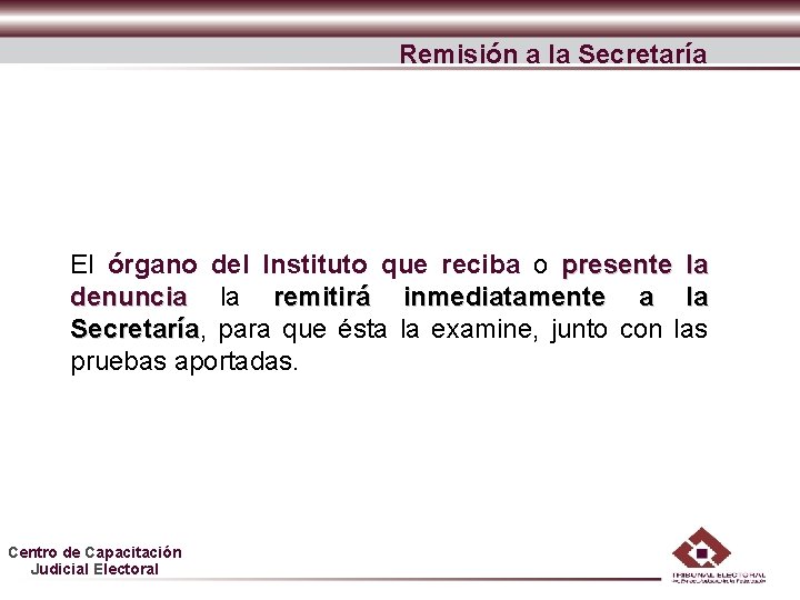Remisión a la Secretaría El órgano del Instituto que reciba o presente la denuncia